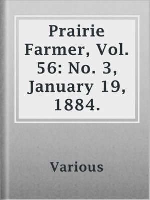 cover image of Prairie Farmer, Vol. 56: No. 3, January 19, 1884.